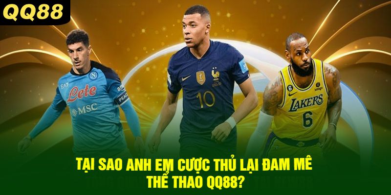 Tại Sao Anh Em Cược Thủ Lại Đam Mê Thể Thao QQ88?