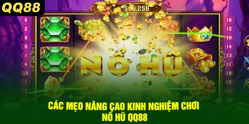 Các mẹo nâng cao kinh nghiệm chơi nổ hũ QQ88